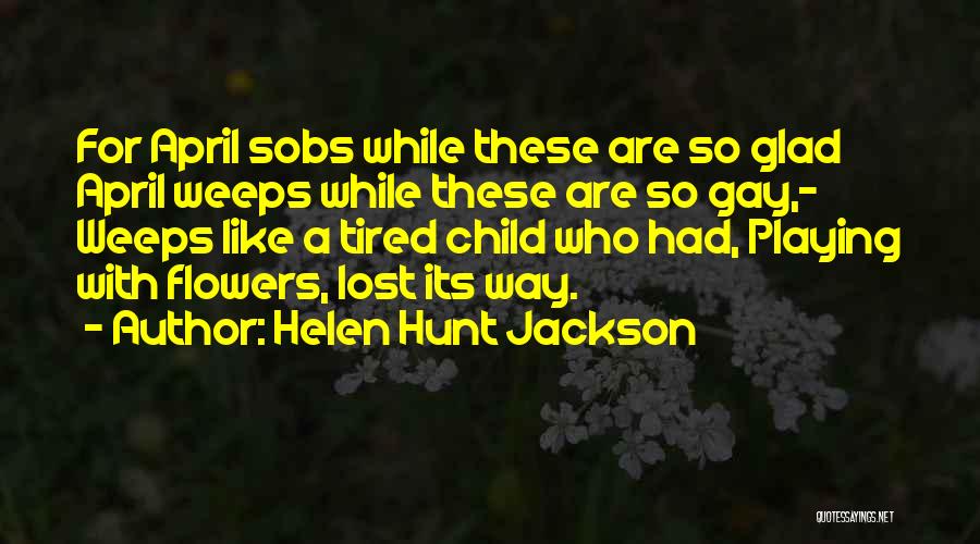 April Flowers Quotes By Helen Hunt Jackson