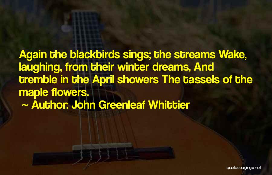 April Flowers Quotes By John Greenleaf Whittier