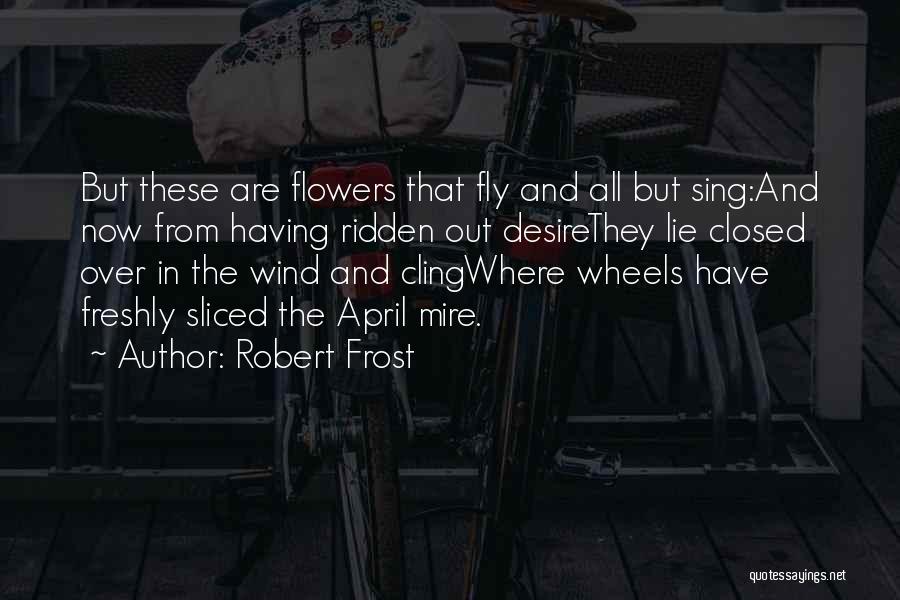 April Flowers Quotes By Robert Frost