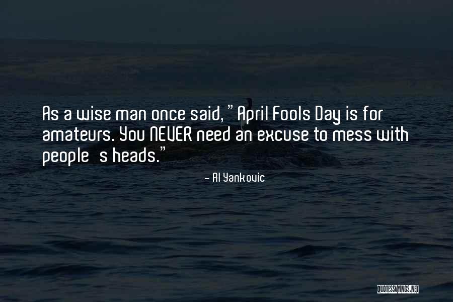 April Fools Day Quotes By Al Yankovic April Fools Day Quotes By Al Yankovic