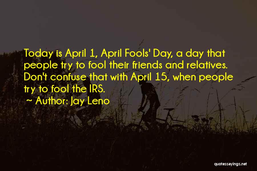 April Fools Day Quotes By Jay Leno
