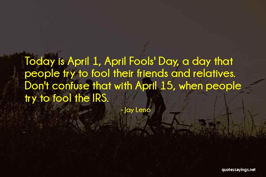April Fools Day Quotes By Jay Leno April Fools Day Quotes By Jay Leno