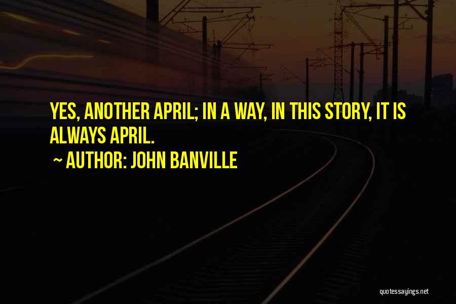 April Quotes By John Banville
