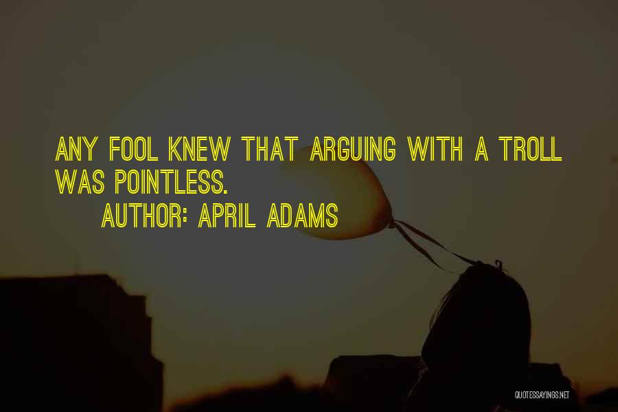 April The Fool Quotes By April Adams