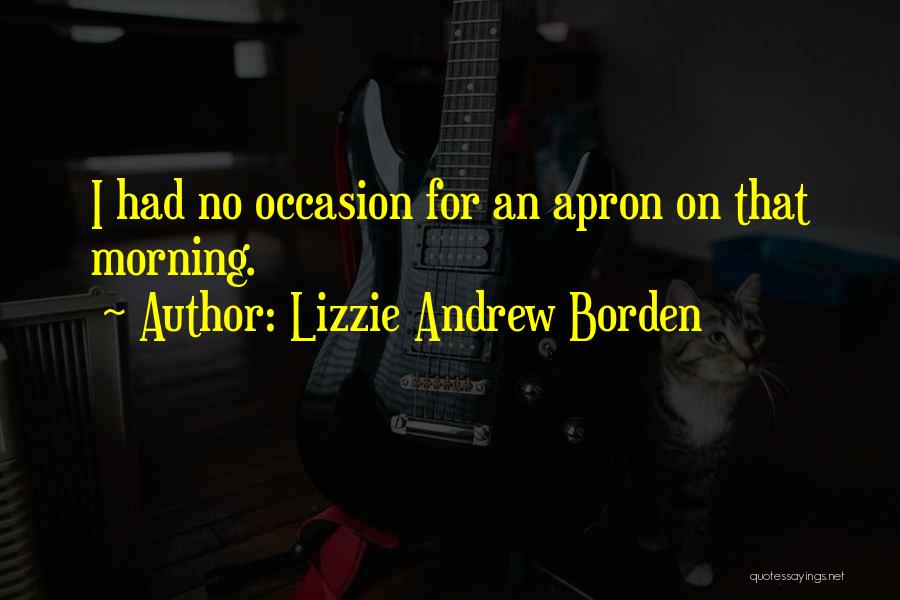 Apron Quotes By Lizzie Andrew Borden