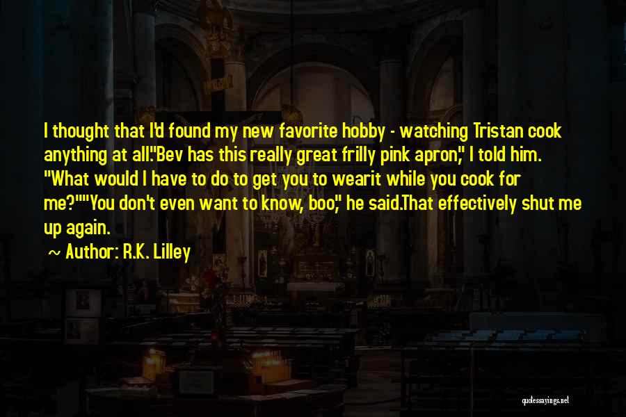 Apron Quotes By R.K. Lilley