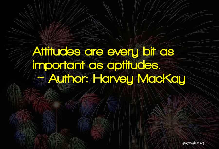 Aptitude And Attitude Quotes By Harvey MacKay