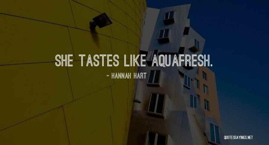 Aquafresh Quotes By Hannah Hart Aquafresh Quotes By Hannah Hart