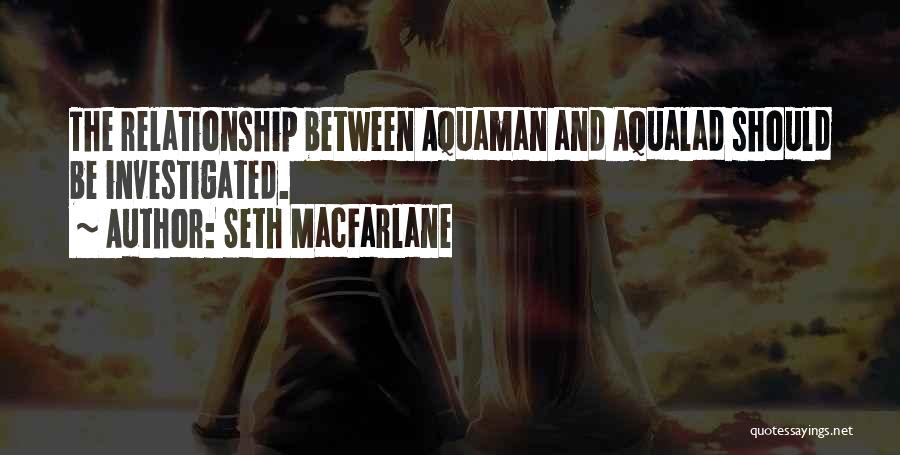 Aqualad Quotes By Seth MacFarlane