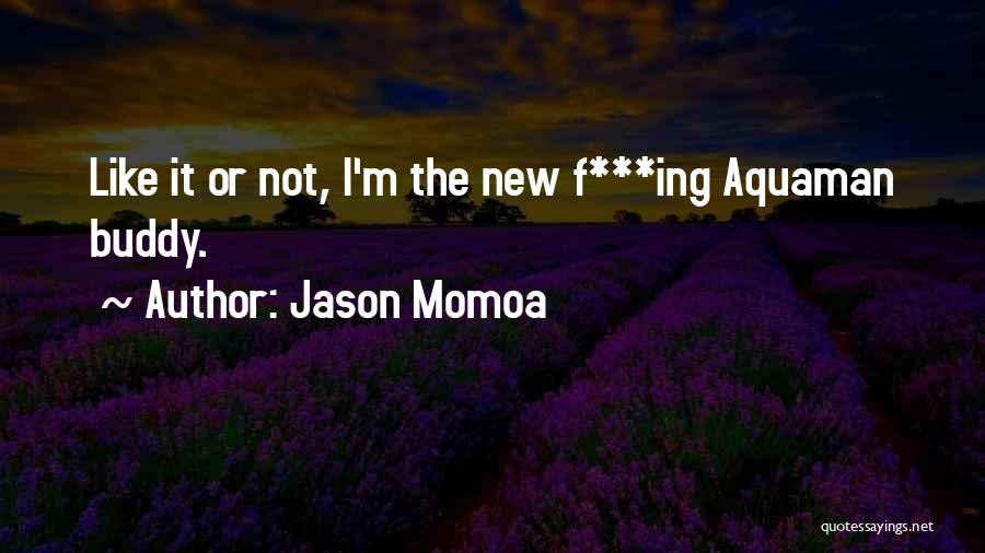 Aquaman Quotes By Jason Momoa