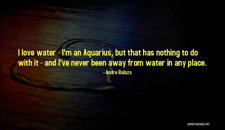 Aquarius Quotes By Andre Balazs