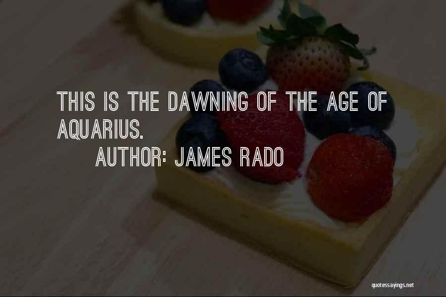 Aquarius Quotes By James Rado