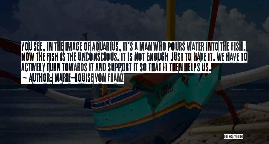 Aquarius Quotes By Marie-Louise Von Franz