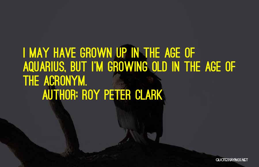 Aquarius Quotes By Roy Peter Clark