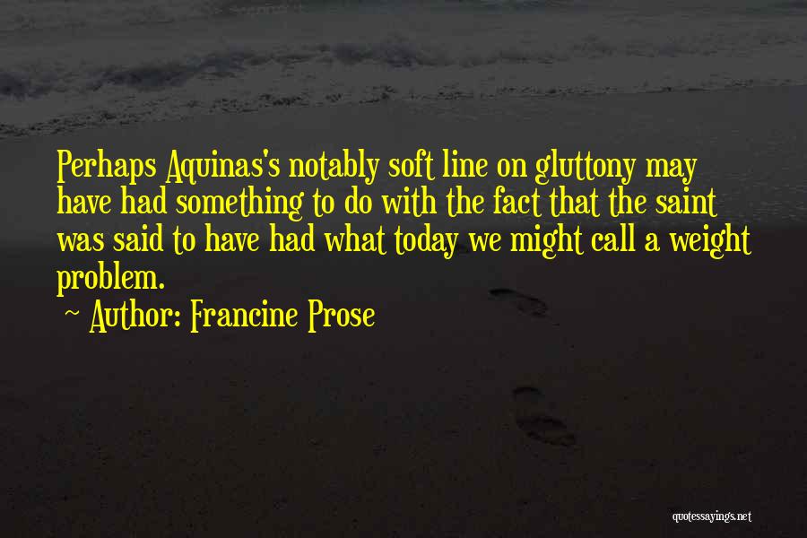 Aquinas Quotes By Francine Prose