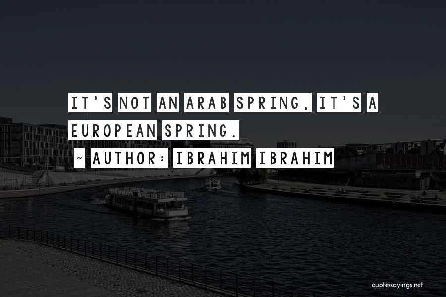 Arab Spring Quotes By Ibrahim Ibrahim