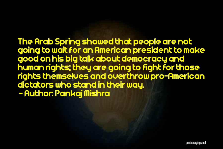 Arab Spring Quotes By Pankaj Mishra