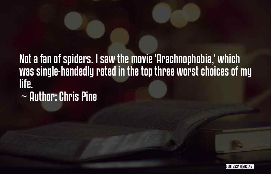 Arachnophobia Quotes By Chris Pine