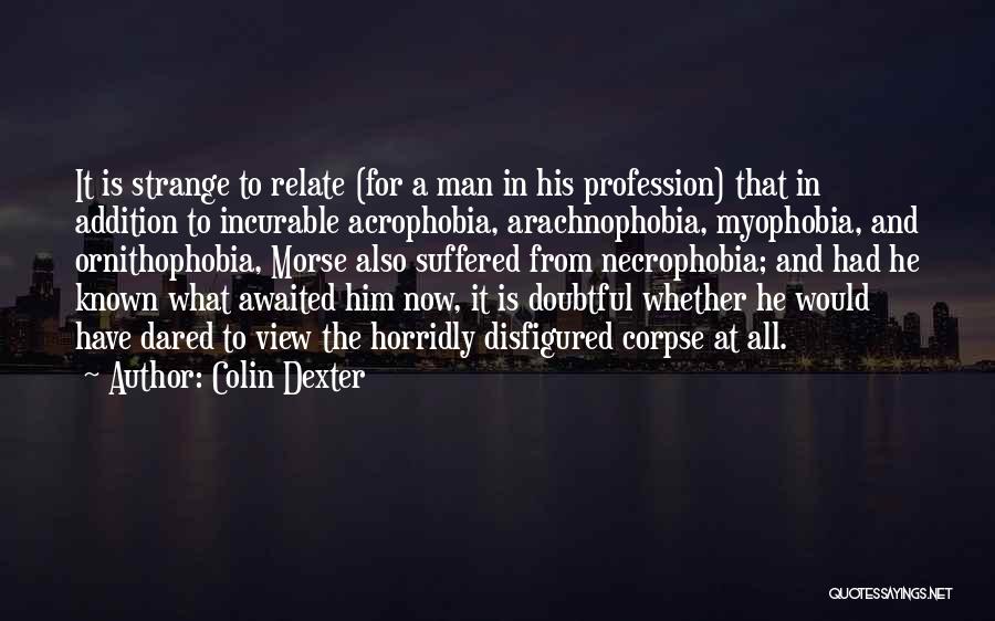 Arachnophobia Quotes By Colin Dexter