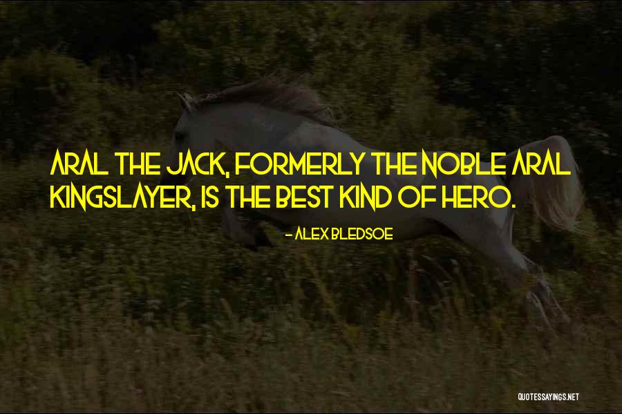 Aral Quotes By Alex Bledsoe Aral Quotes By Alex Bledsoe
