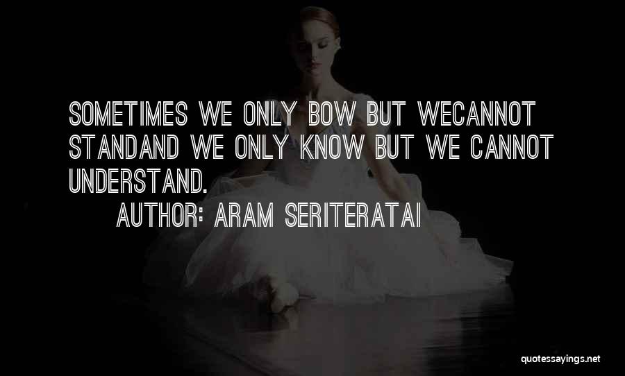 Aram Quotes By Aram Seriteratai