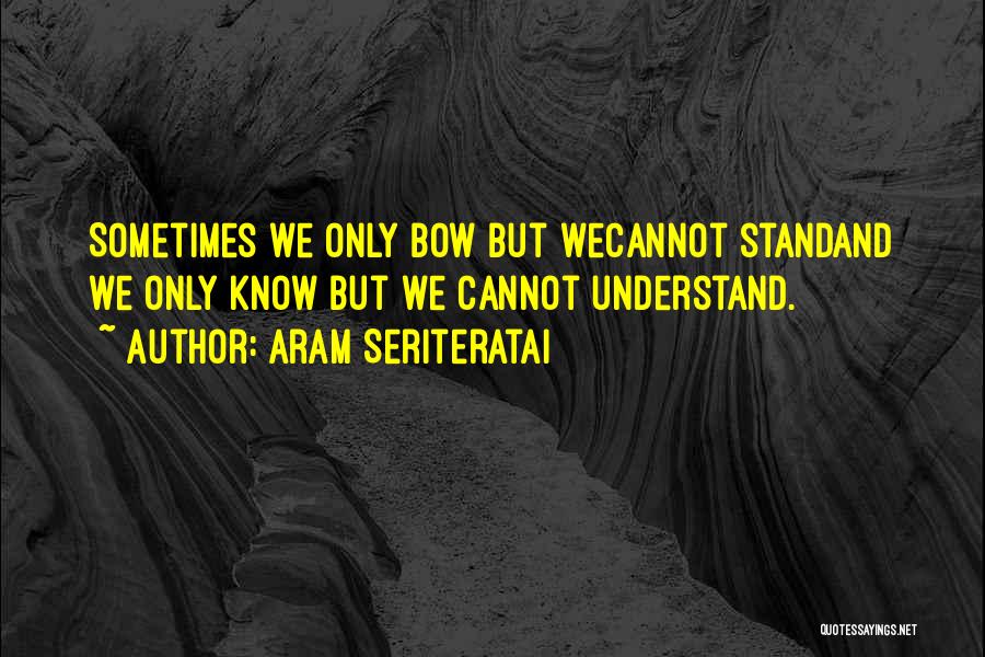 Aram Seriteratai Quotes 1560573