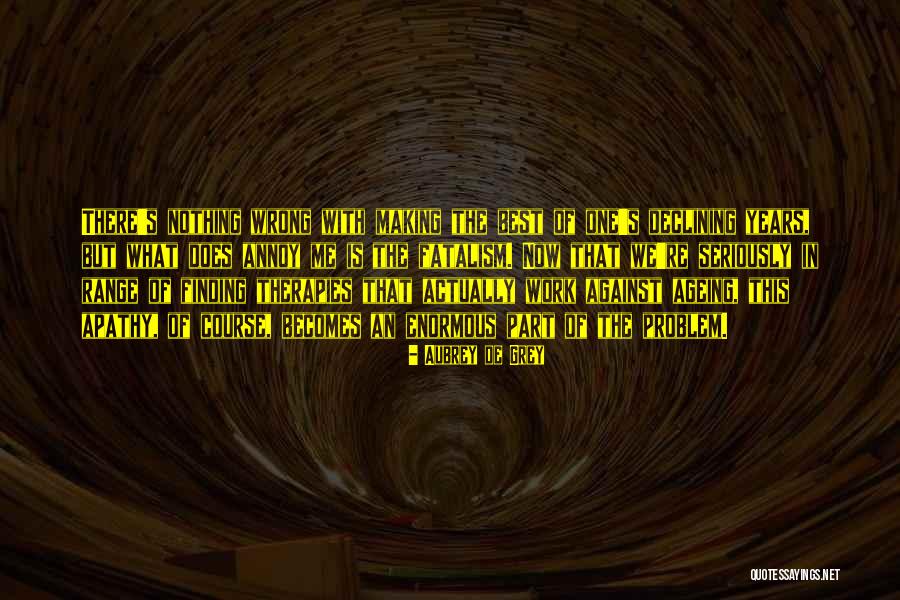 Arandia Granda Quotes By Aubrey De Grey Arandia Granda Quotes By Aubrey De Grey