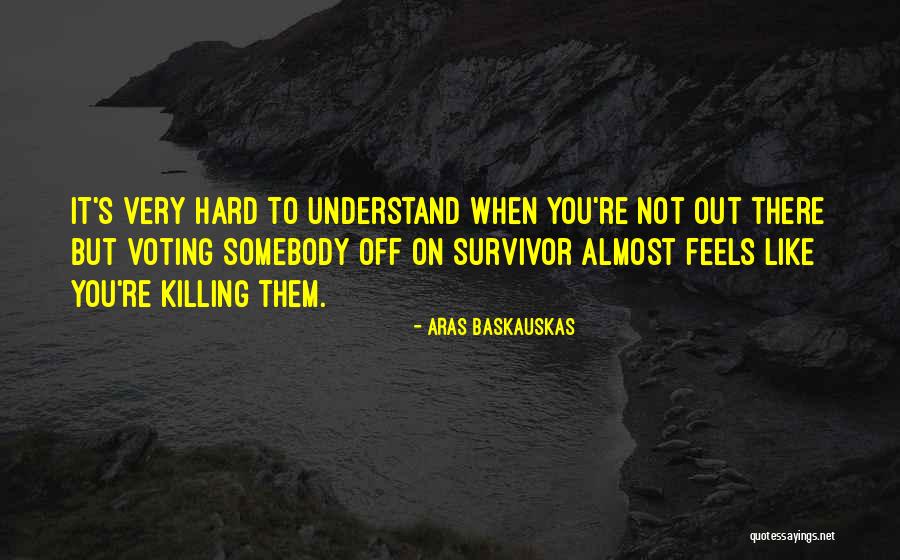 Aras Baskauskas Quotes 647887