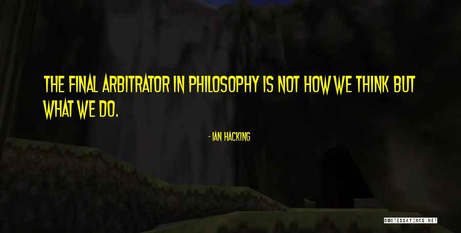 Arbitrator Quotes By Ian Hacking Arbitrator Quotes By Ian Hacking