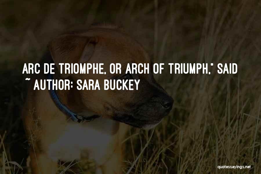 Arc De Triomphe Quotes By Sara Buckey