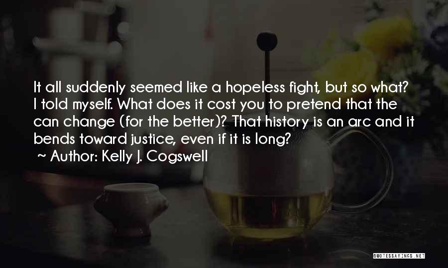 Arc Of Justice Quotes By Kelly J. Cogswell