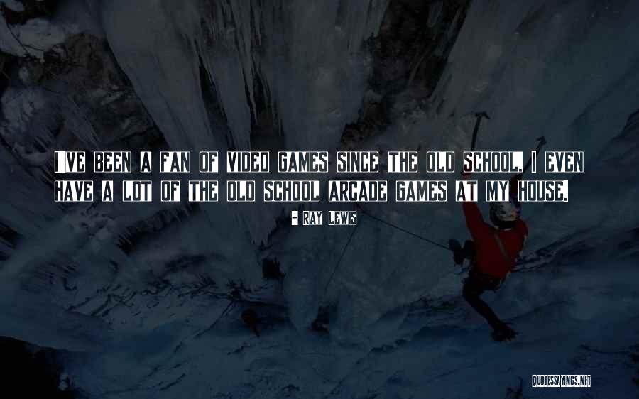 Arcade Games Quotes By Ray Lewis Arcade Games Quotes By Ray Lewis