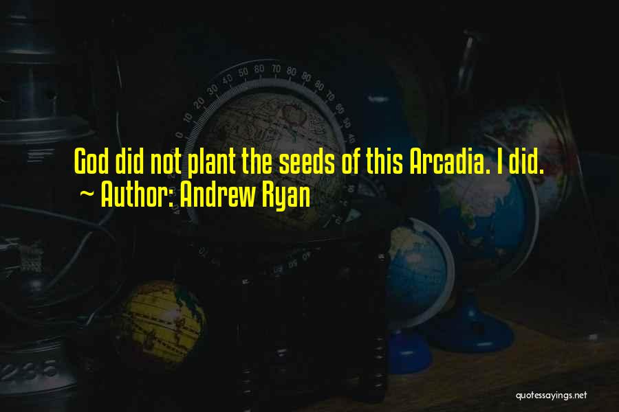 Arcadia Quotes By Andrew Ryan