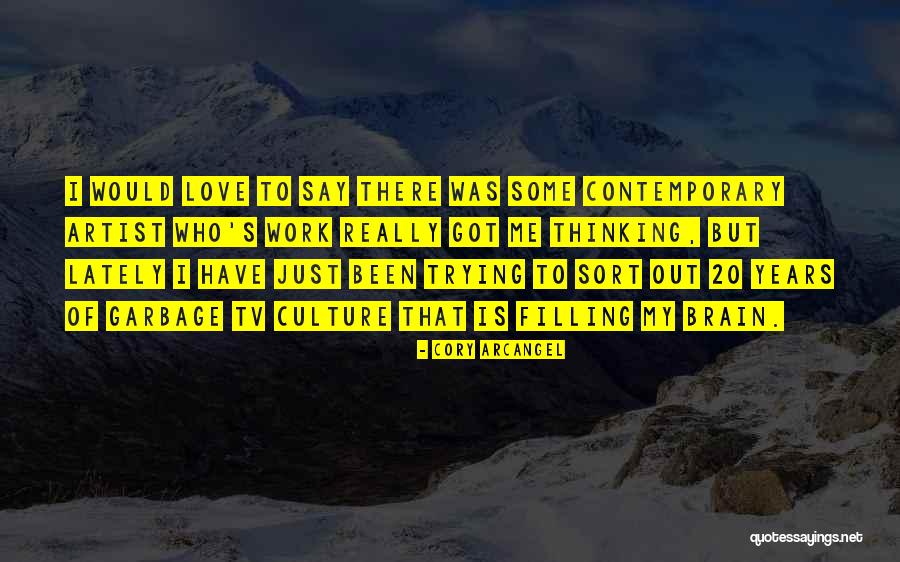 Arcangel Love Quotes By Cory Arcangel