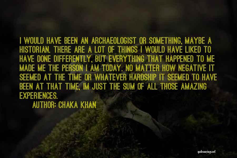 Archaeologist Quotes By Chaka Khan