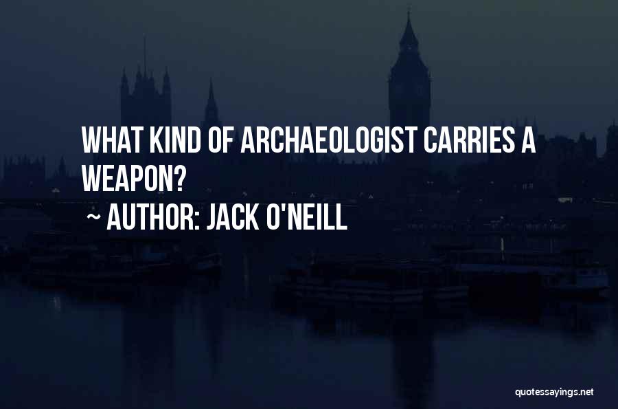 Archaeologist Quotes By Jack O'Neill