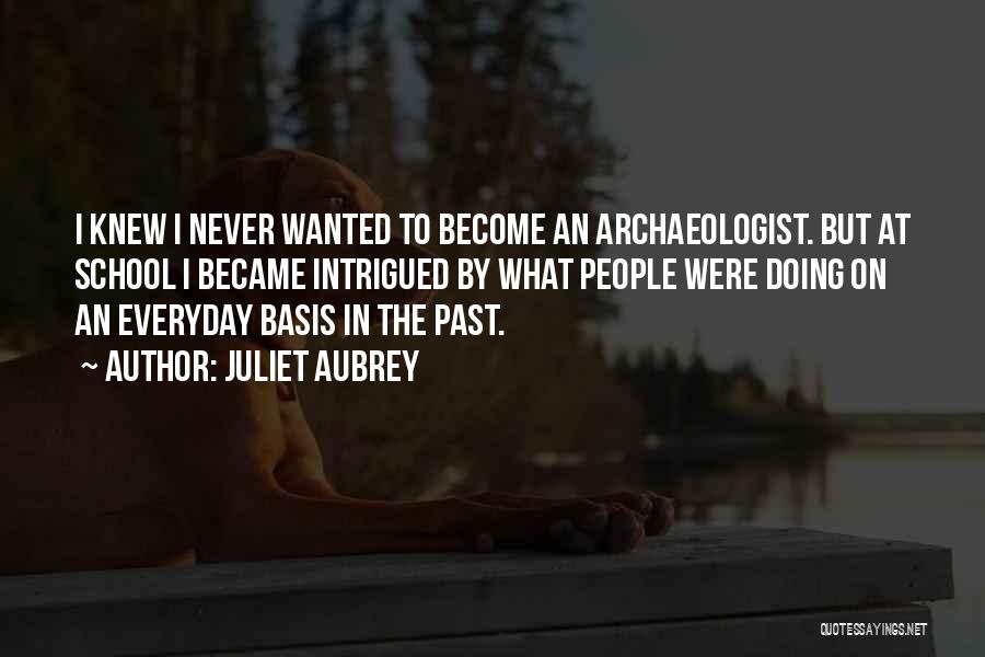 Archaeologist Quotes By Juliet Aubrey