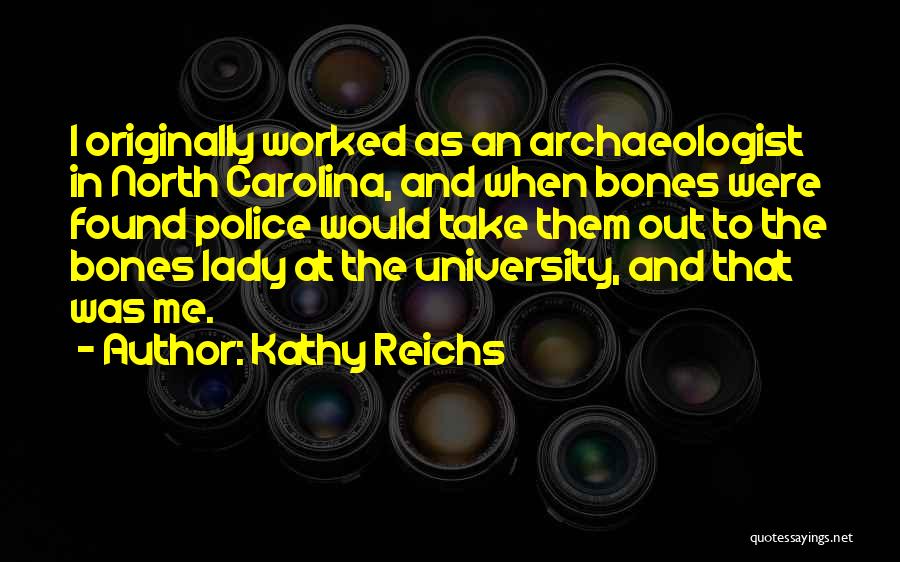 Archaeologist Quotes By Kathy Reichs