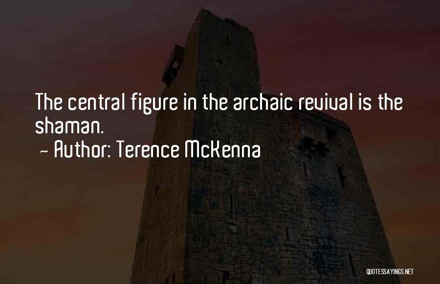 Archaic Revival Quotes By Terence McKenna
