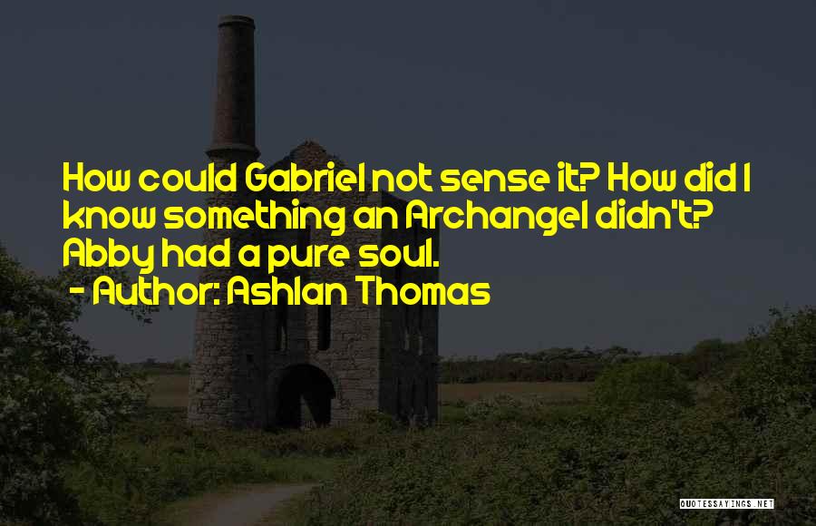 Archangel Gabriel Quotes By Ashlan Thomas