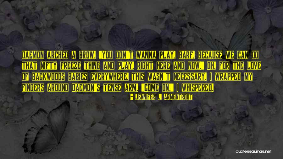 Arched Quotes By Jennifer L. Armentrout Arched Quotes By Jennifer L. Armentrout