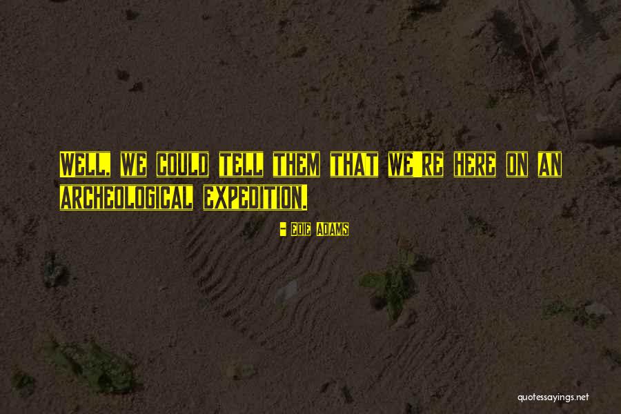 Archeological Quotes By Edie Adams Archeological Quotes By Edie Adams
