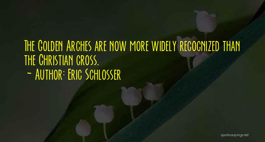 Arches Quotes By Eric Schlosser