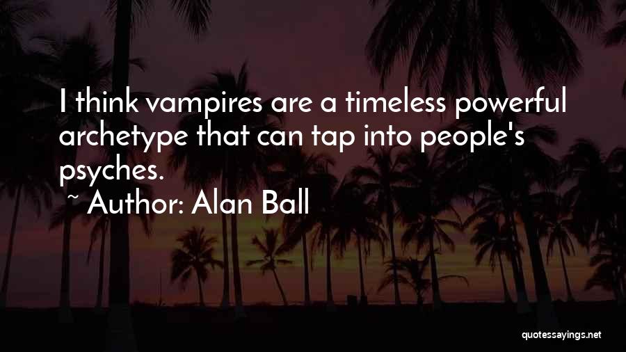 Archetype Quotes By Alan Ball