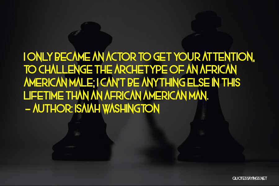 Archetype Quotes By Isaiah Washington