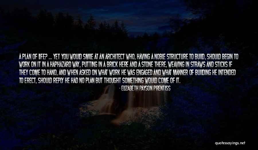 Architect Of Your Life Quotes By Elizabeth Payson Prentiss Architect Of Your Life Quotes By Elizabeth Payson Prentiss