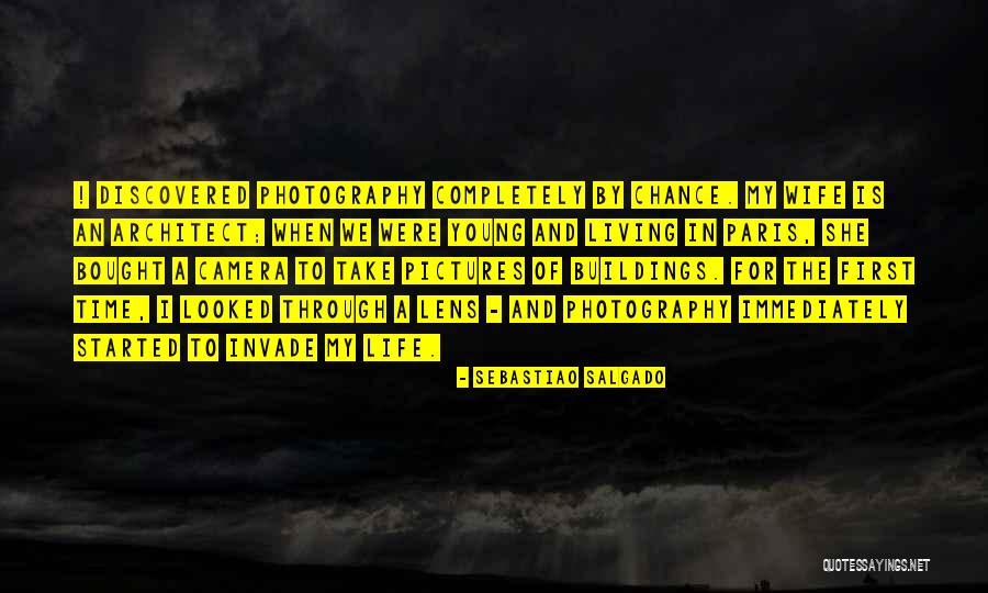 Architect Of Your Life Quotes By Sebastiao Salgado Architect Of Your Life Quotes By Sebastiao Salgado