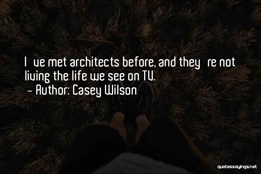Architects Quotes By Casey Wilson