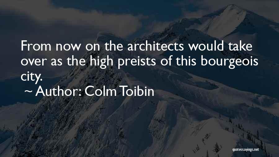 Architects Quotes By Colm Toibin