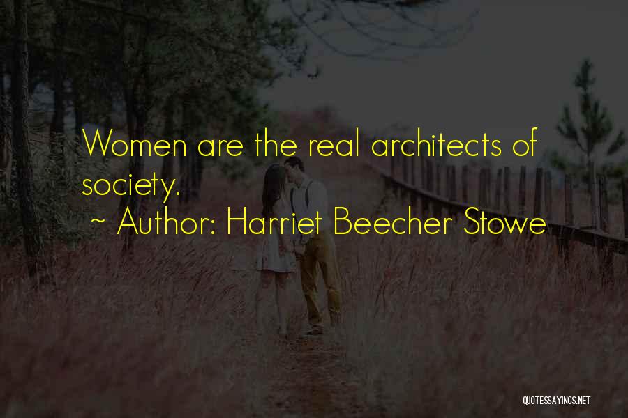 Architects Quotes By Harriet Beecher Stowe